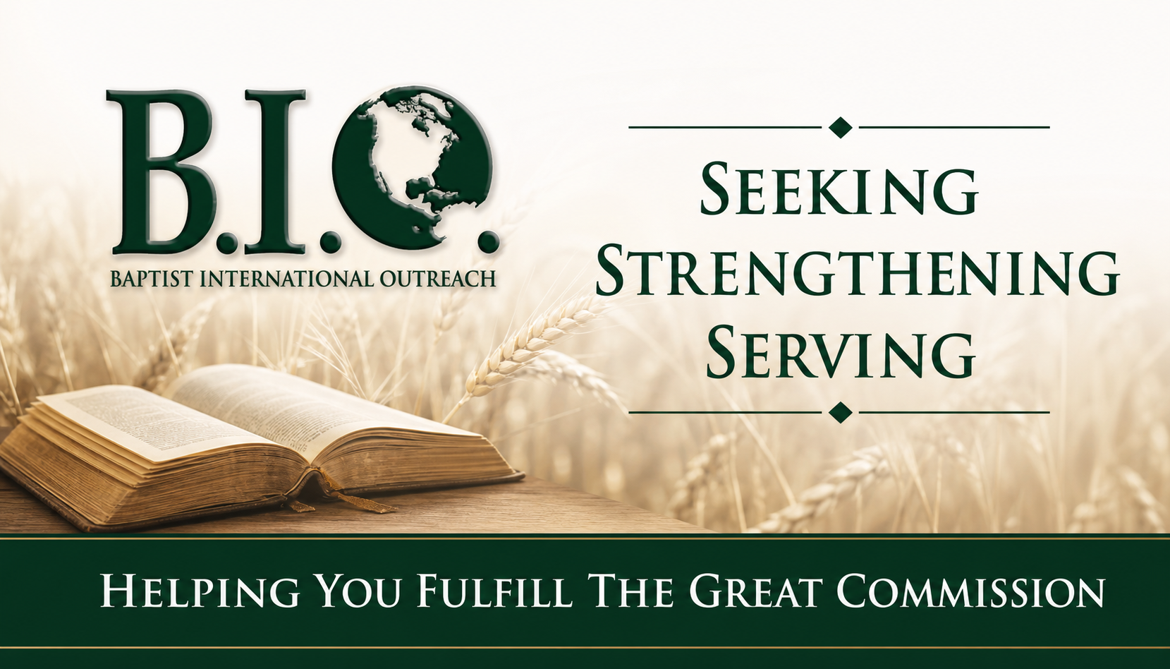 Baptist International Outreach ÃƒÂ¢Ã¢â€šÂ¬Ã¢â‚¬Â Seeking, Strengthening, Serving ÃƒÂ¢Ã¢â€šÂ¬Ã¢â‚¬Â Helping You Fulfill The Great Commission